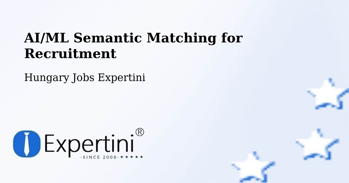 AI/ML Semantic Matching for Recruitment - Hungary Jobs Expertini